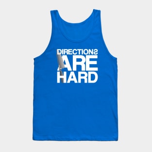 Directions Are Hard Tank Top